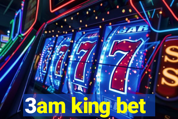 3am king bet